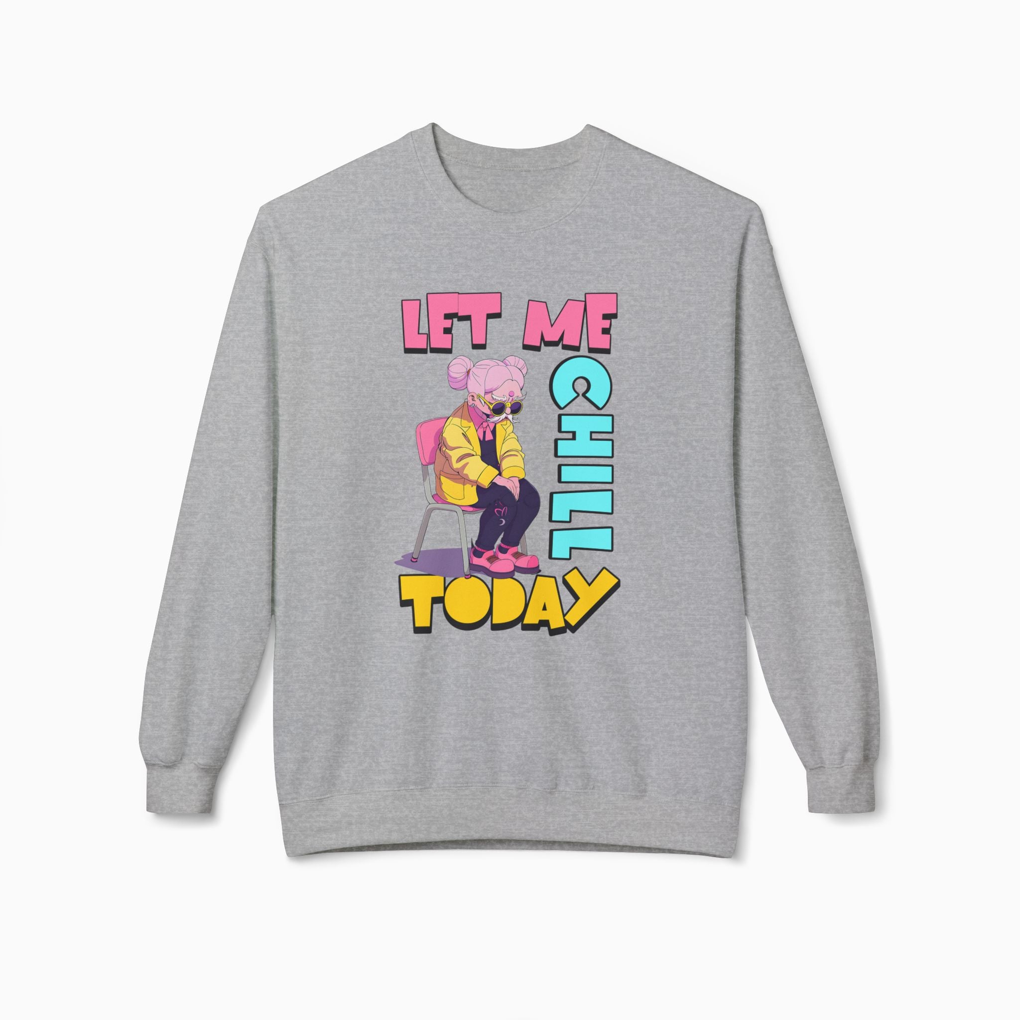 Let Me Chill Today Unisex Sweatshirt