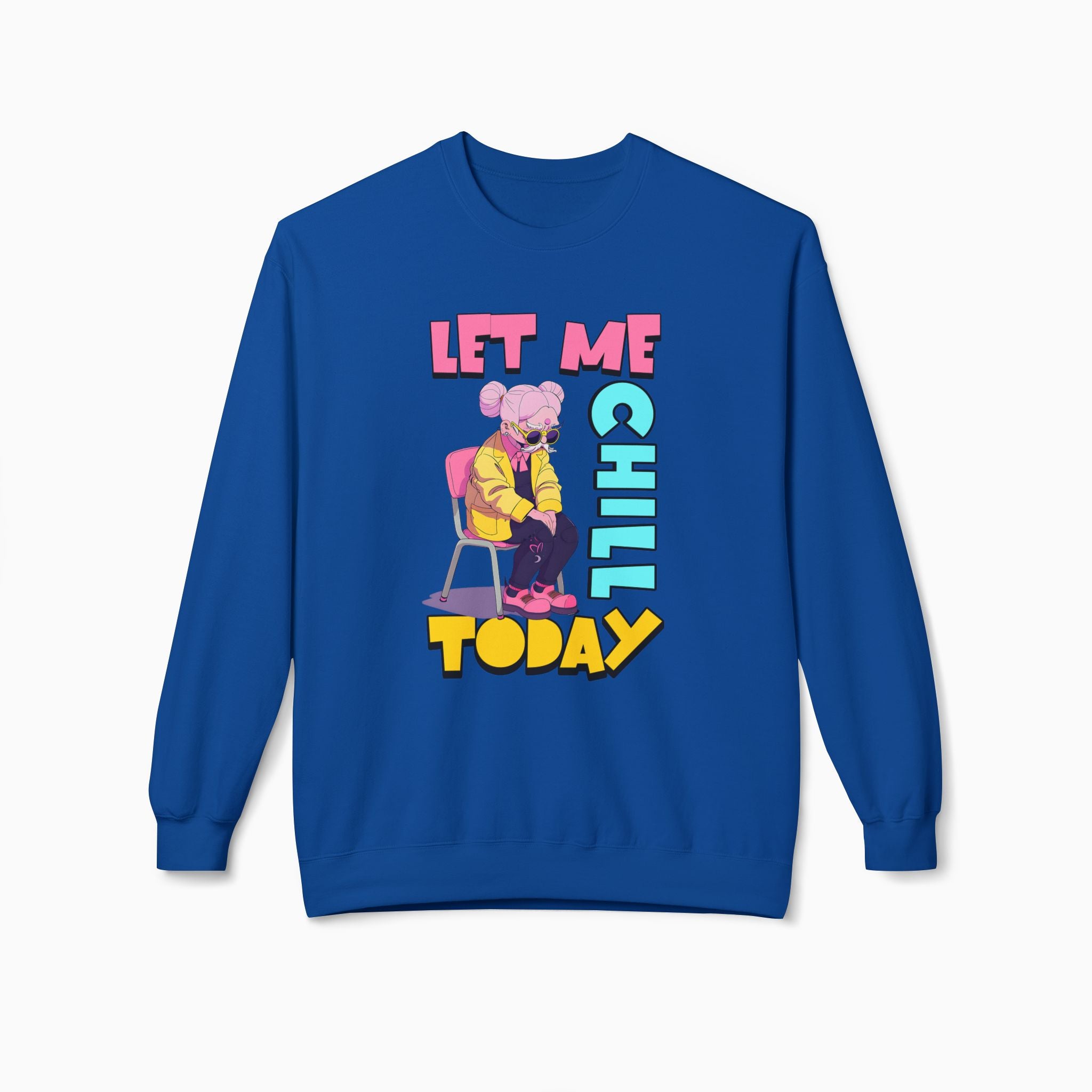 Let Me Chill Today Unisex Sweatshirt