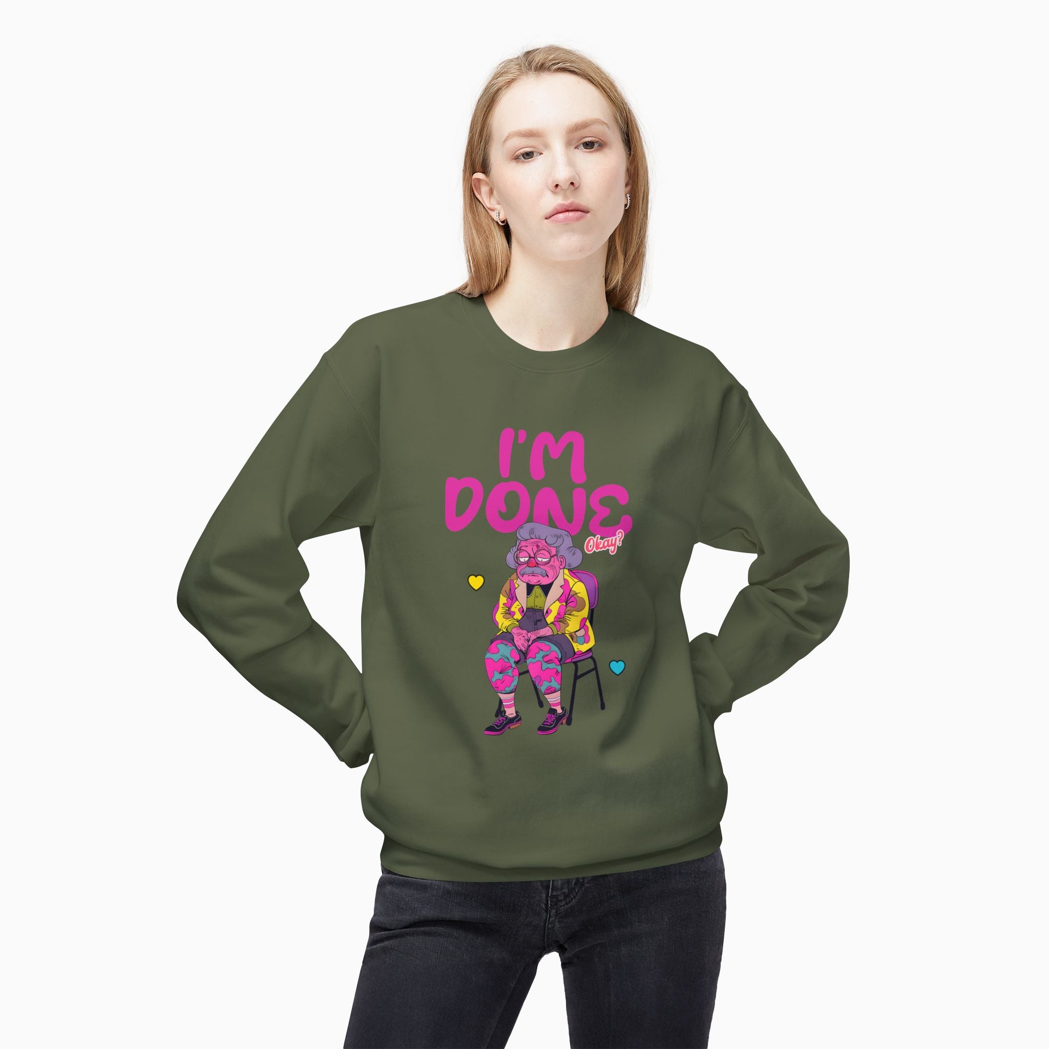 I'm Done! Okay? Unisex Sweatshirt