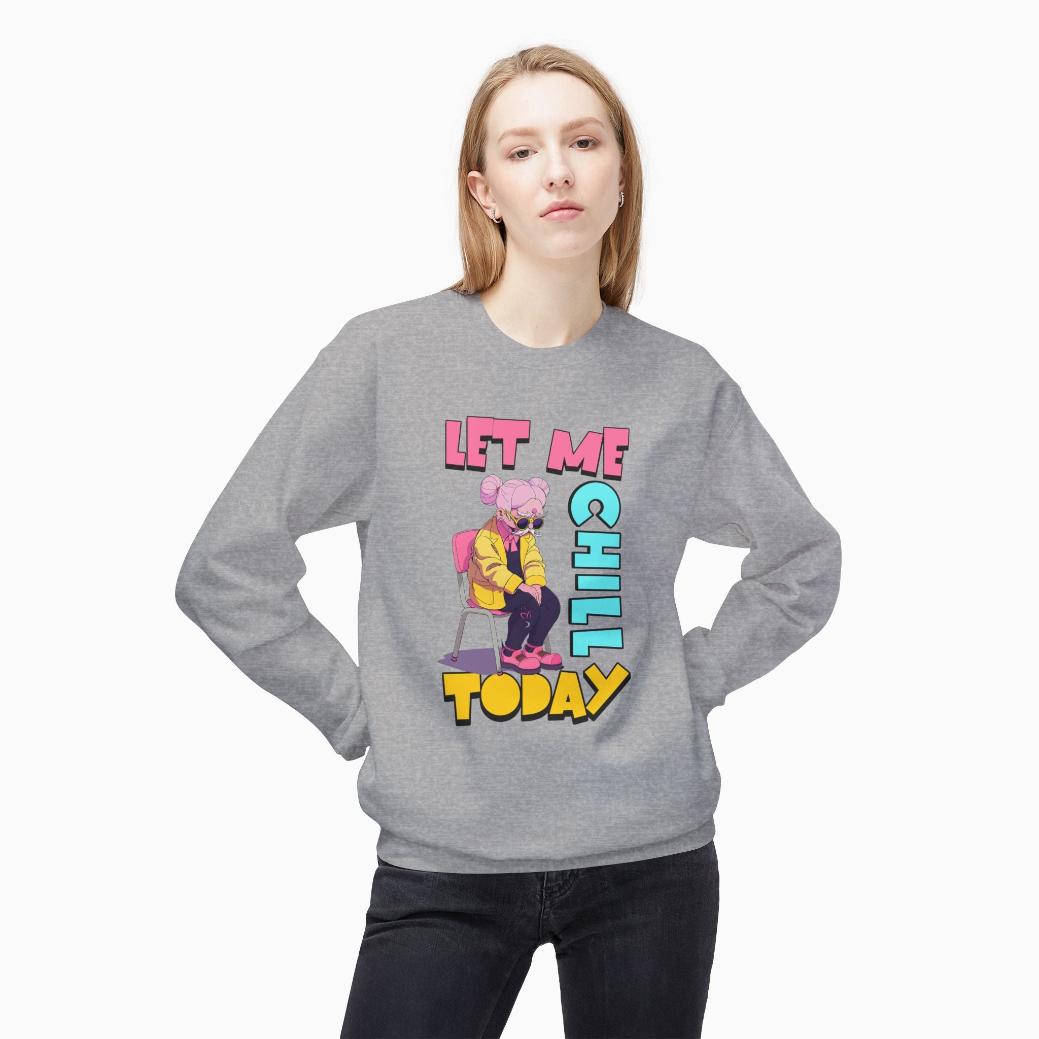 Let Me Chill Today Unisex Sweatshirt