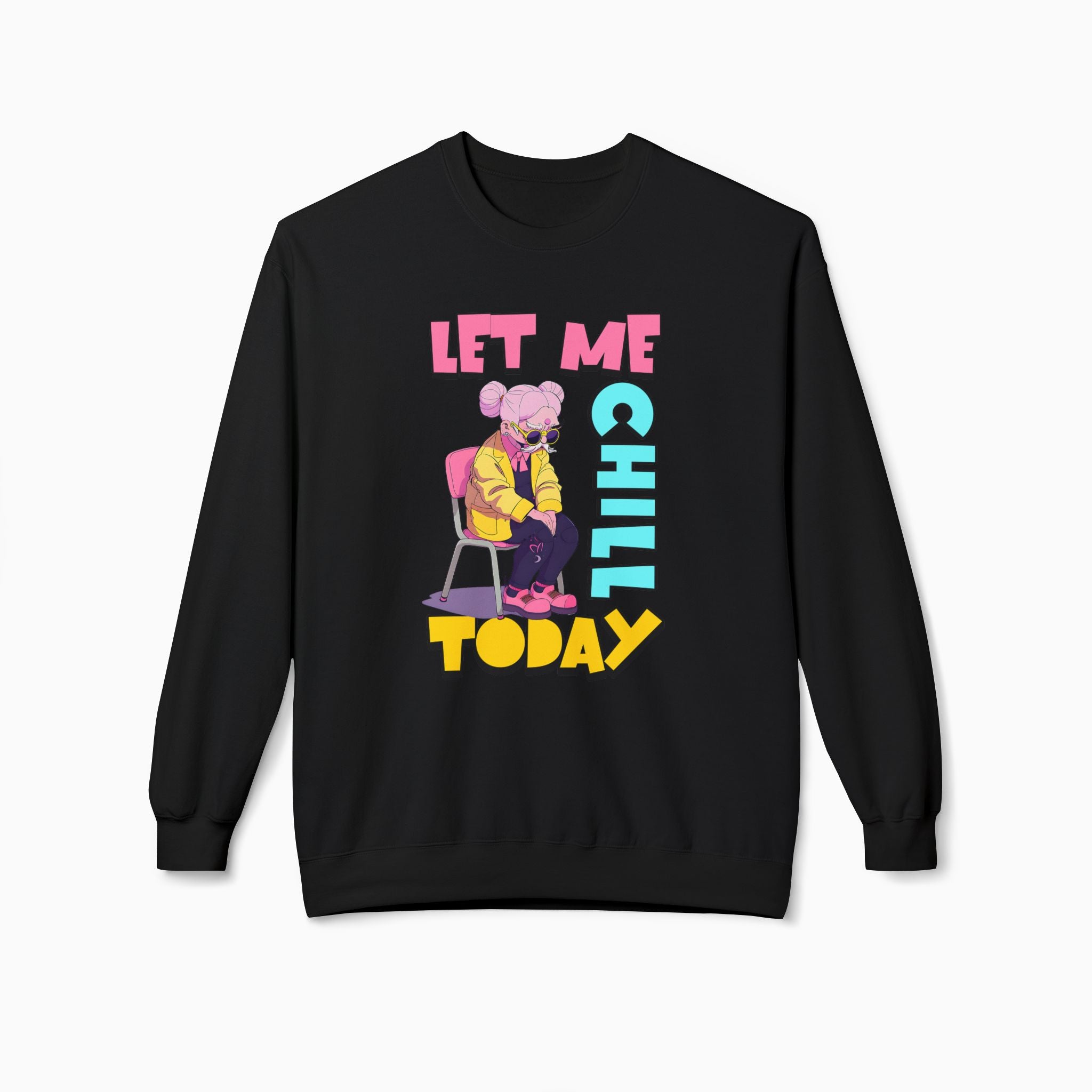 Let Me Chill Today Unisex Sweatshirt