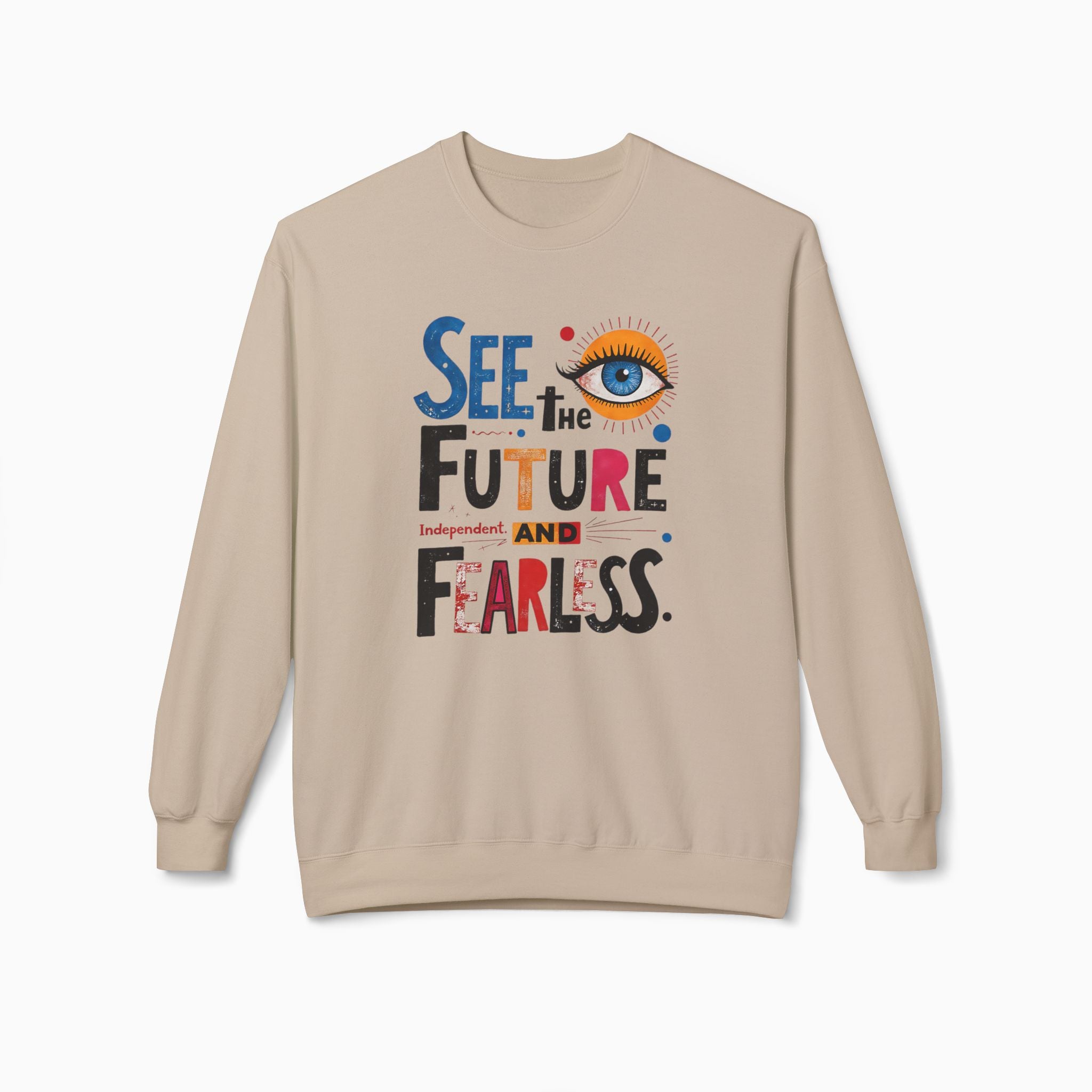 See The Future & Independent and Fearless Unisex Sweatshirt