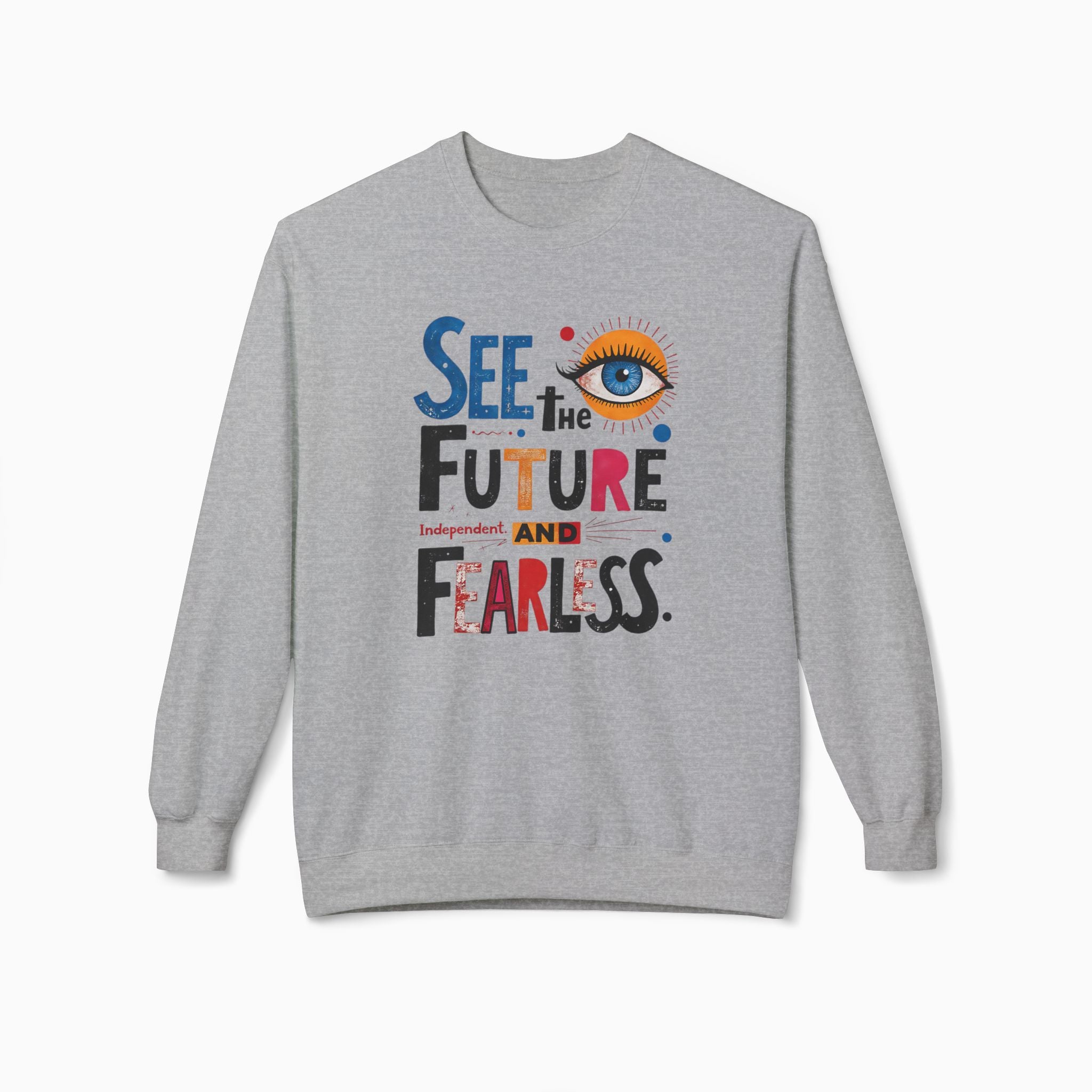 See The Future & Independent and Fearless Unisex Sweatshirt