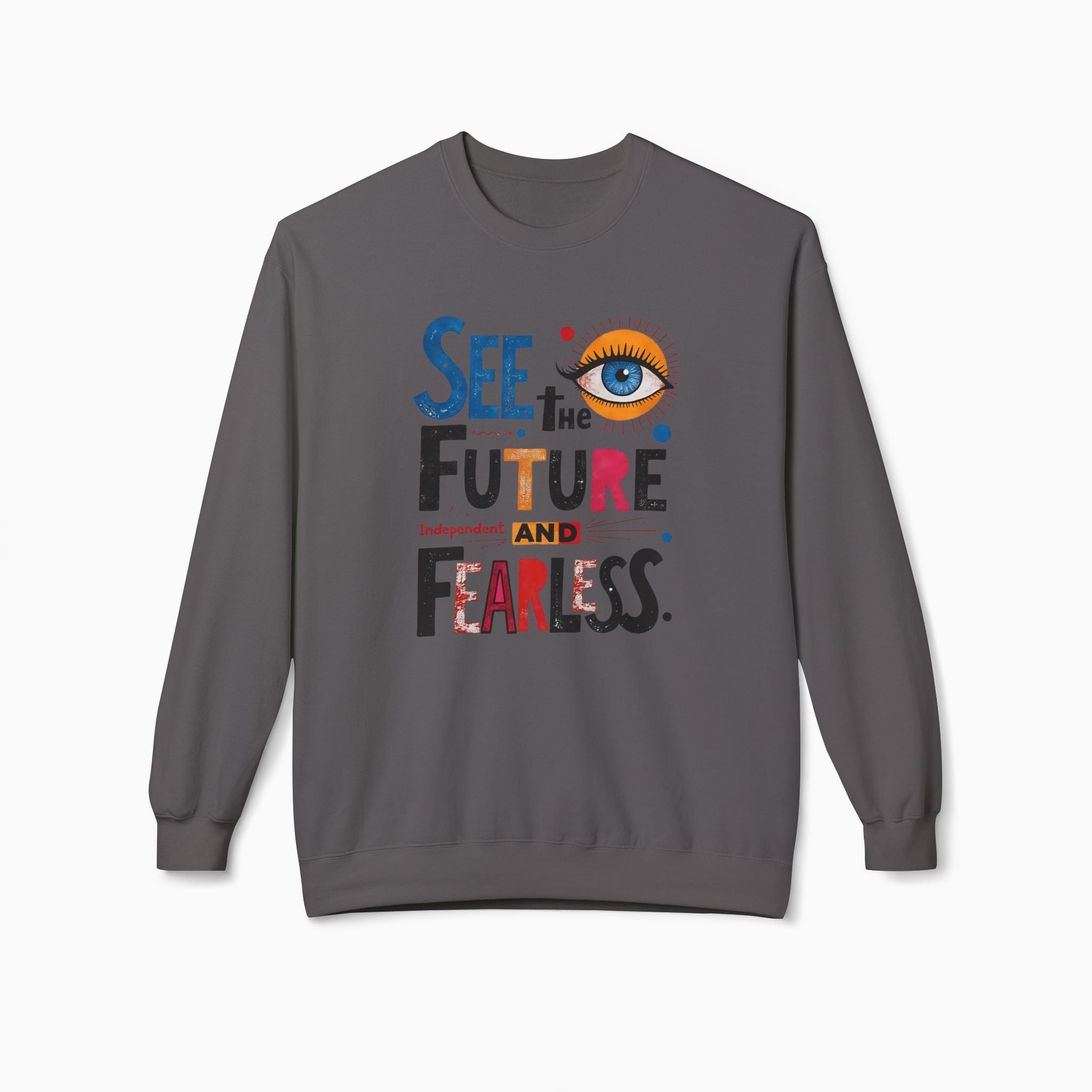 See The Future & Independent and Fearless Unisex Sweatshirt