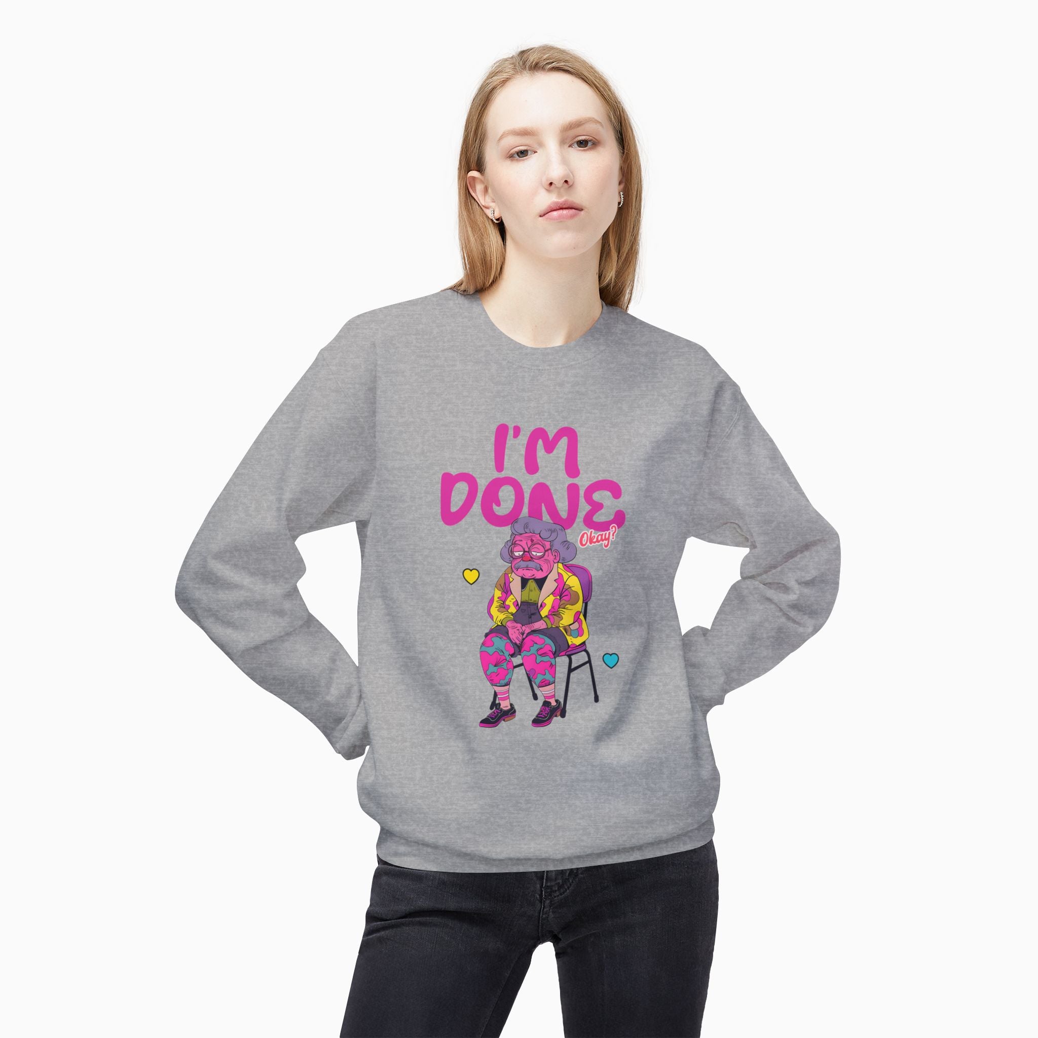 I'm Done! Okay? Unisex Sweatshirt