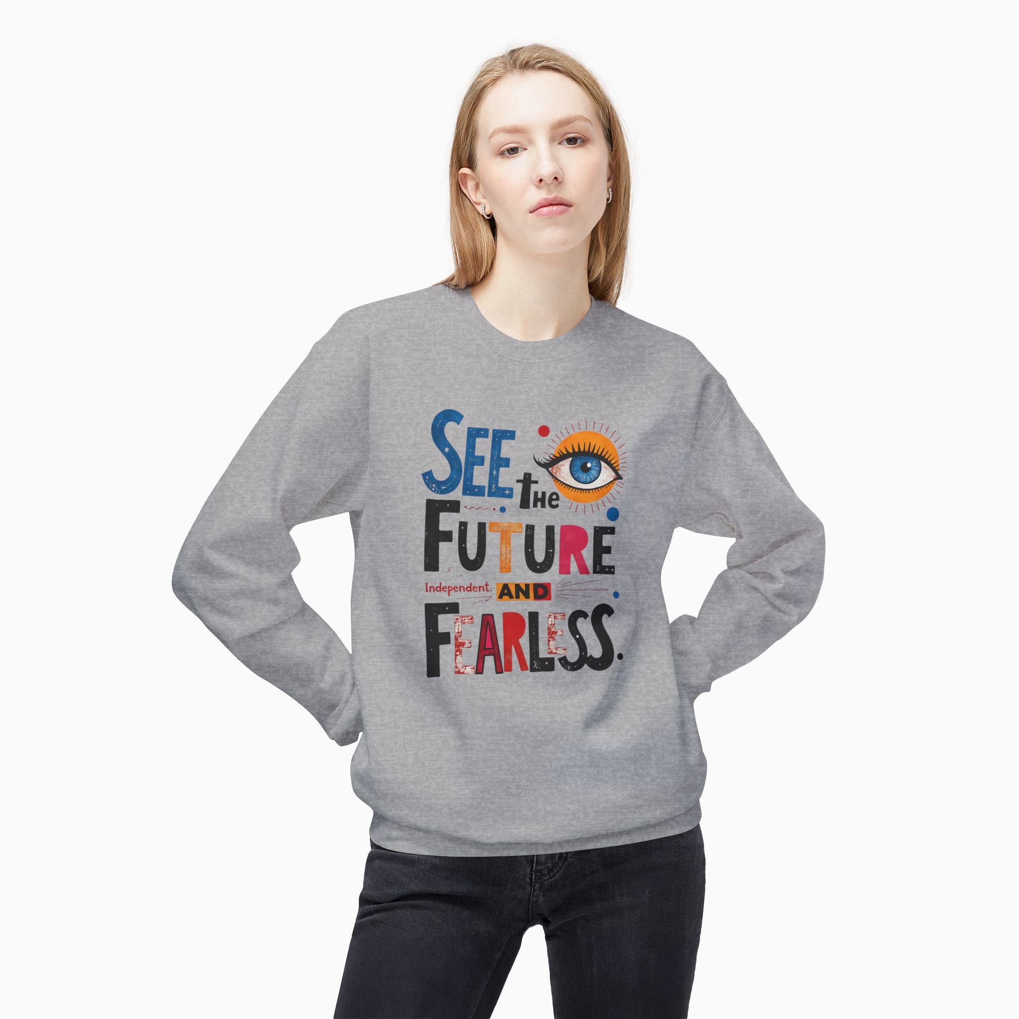 See The Future & Independent and Fearless Unisex Sweatshirt