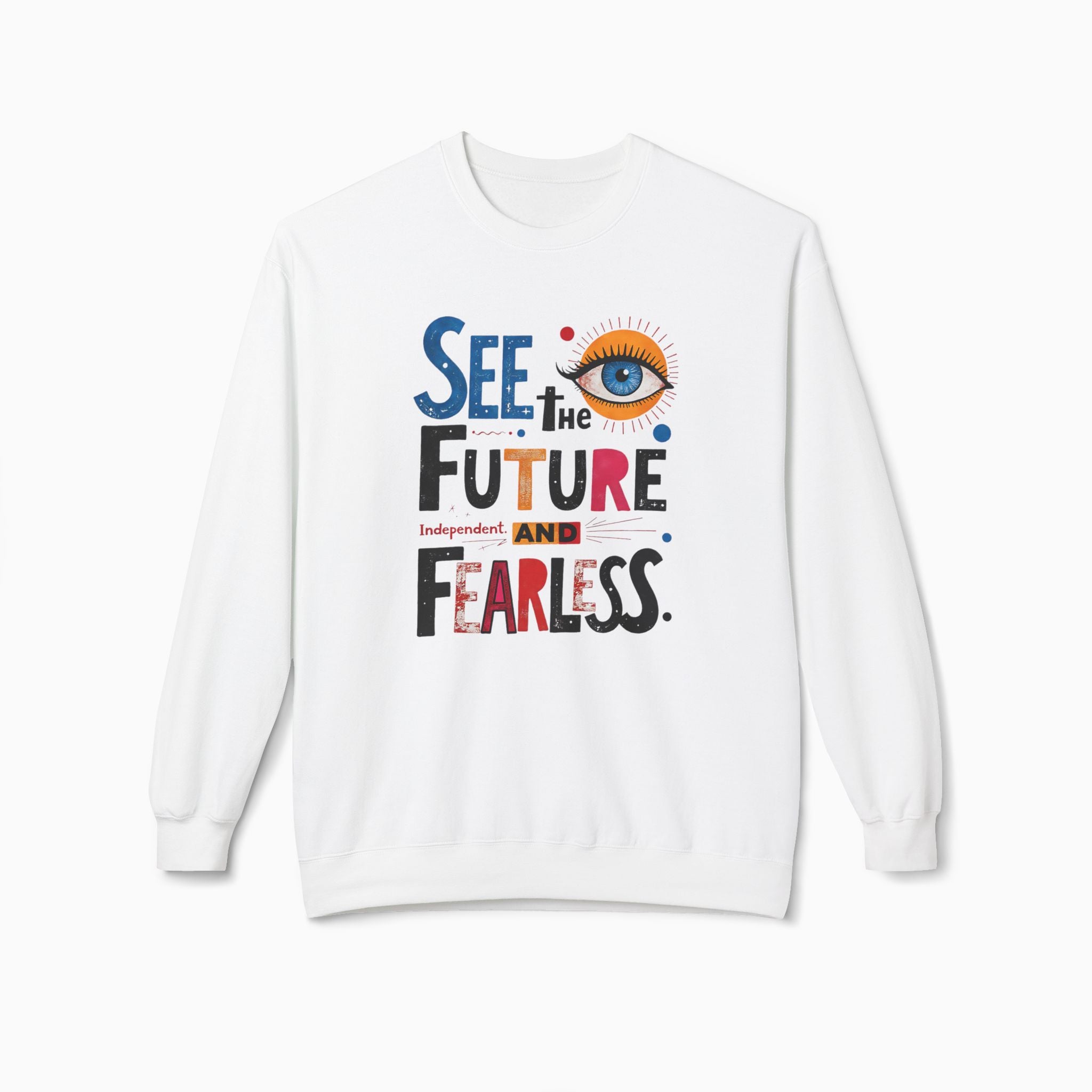 See The Future & Independent and Fearless Unisex Sweatshirt