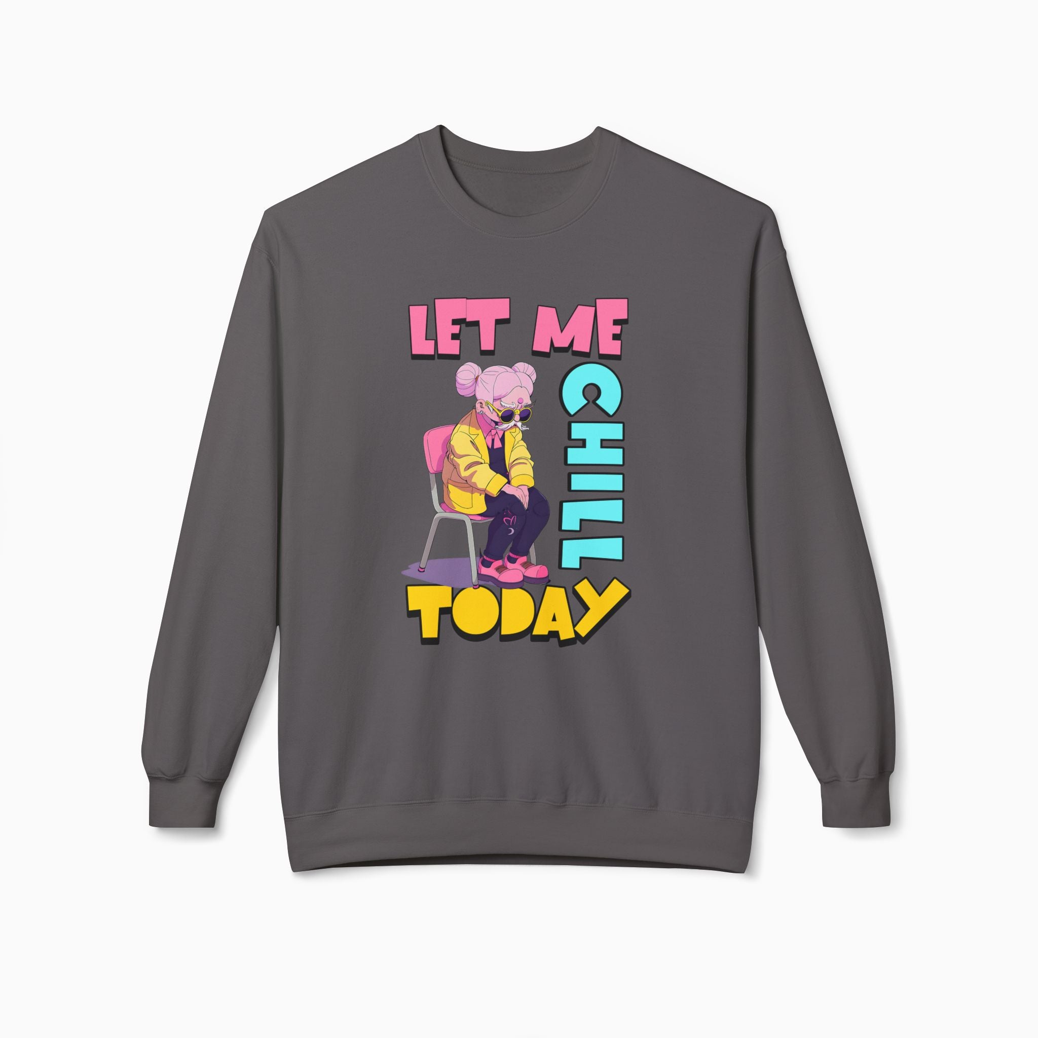 Let Me Chill Today Unisex Sweatshirt