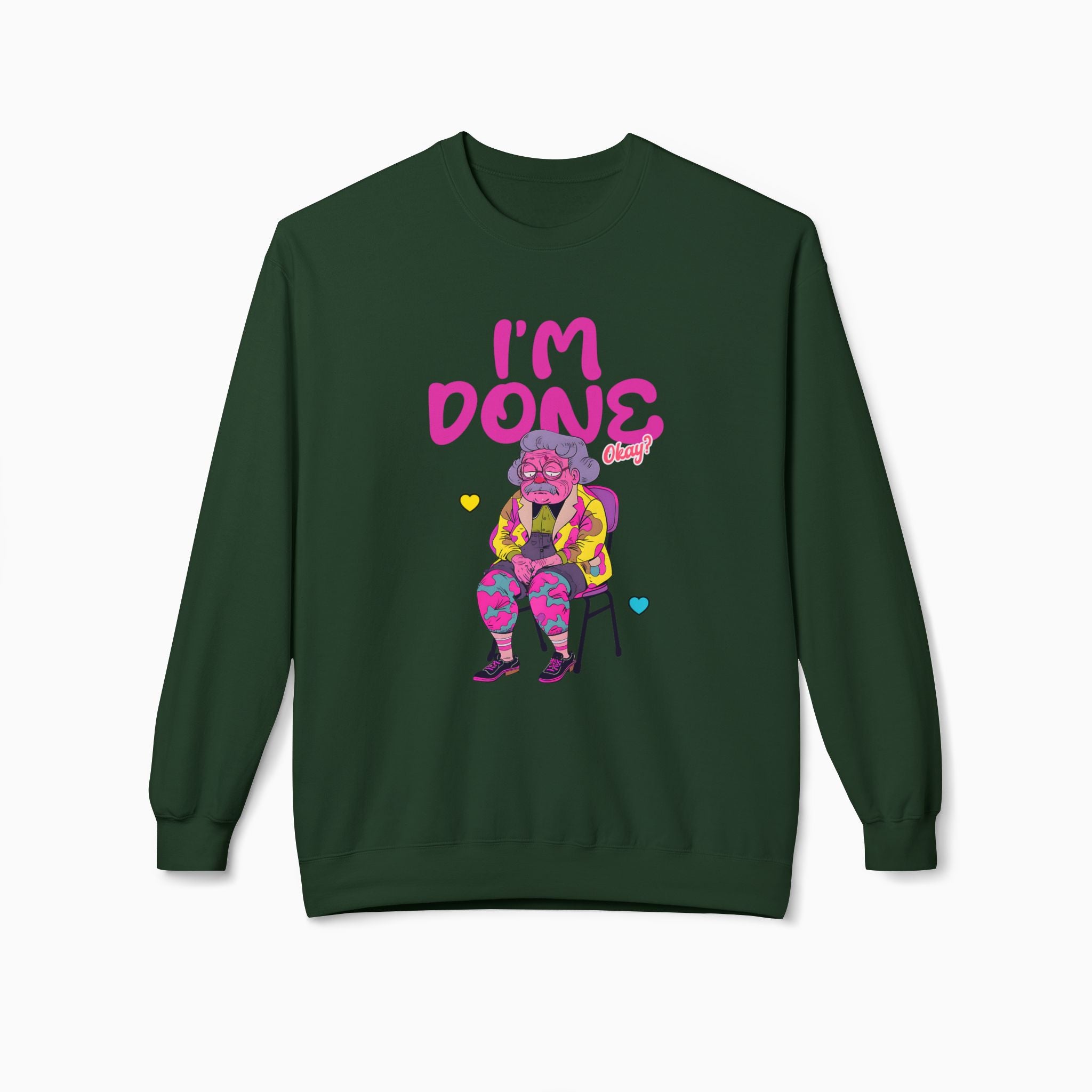 I'm Done! Okay? Unisex Sweatshirt