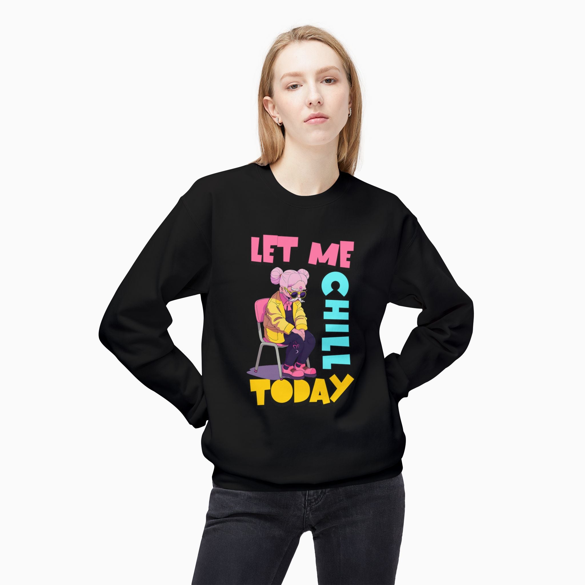 Let Me Chill Today Unisex Sweatshirt