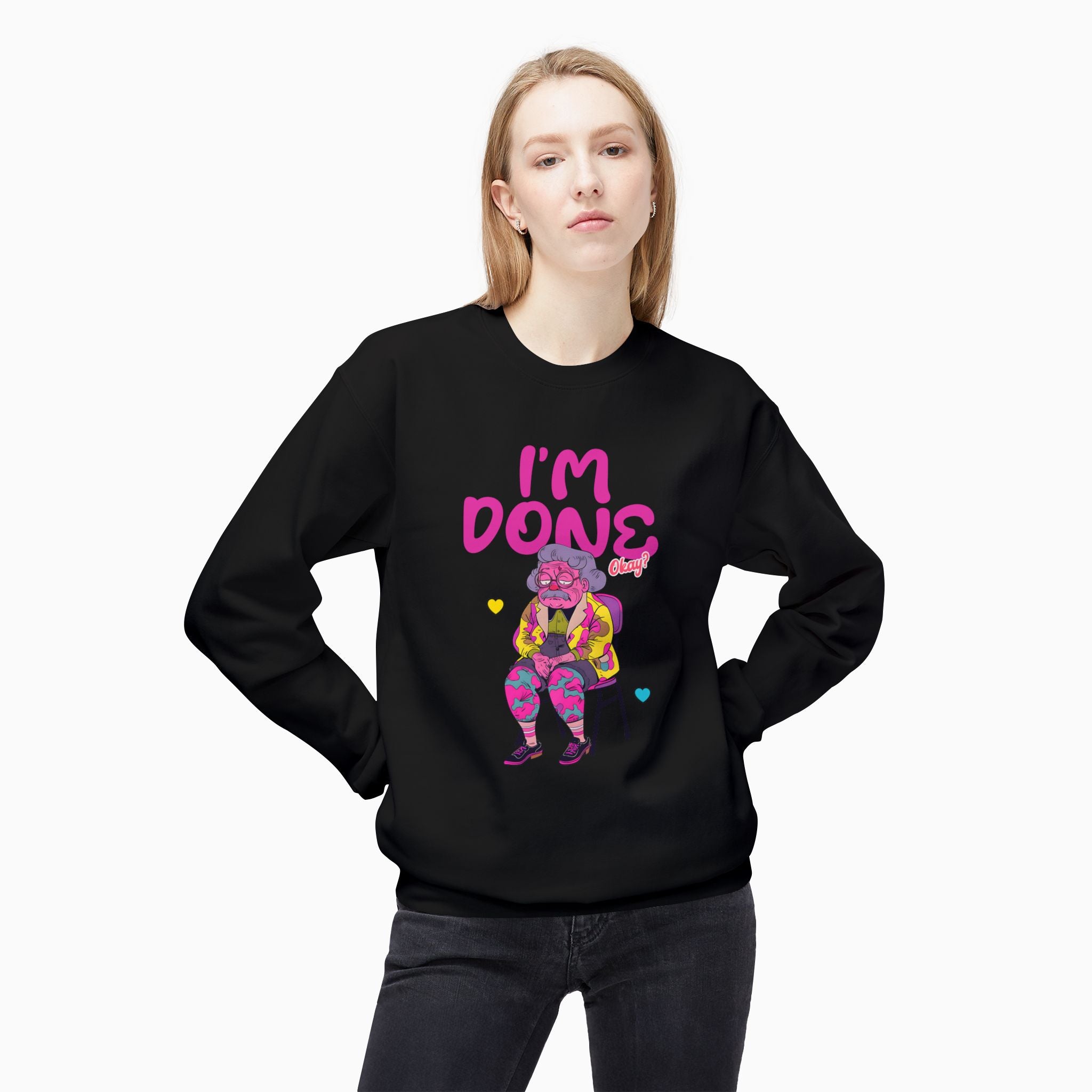 I'm Done! Okay? Unisex Sweatshirt