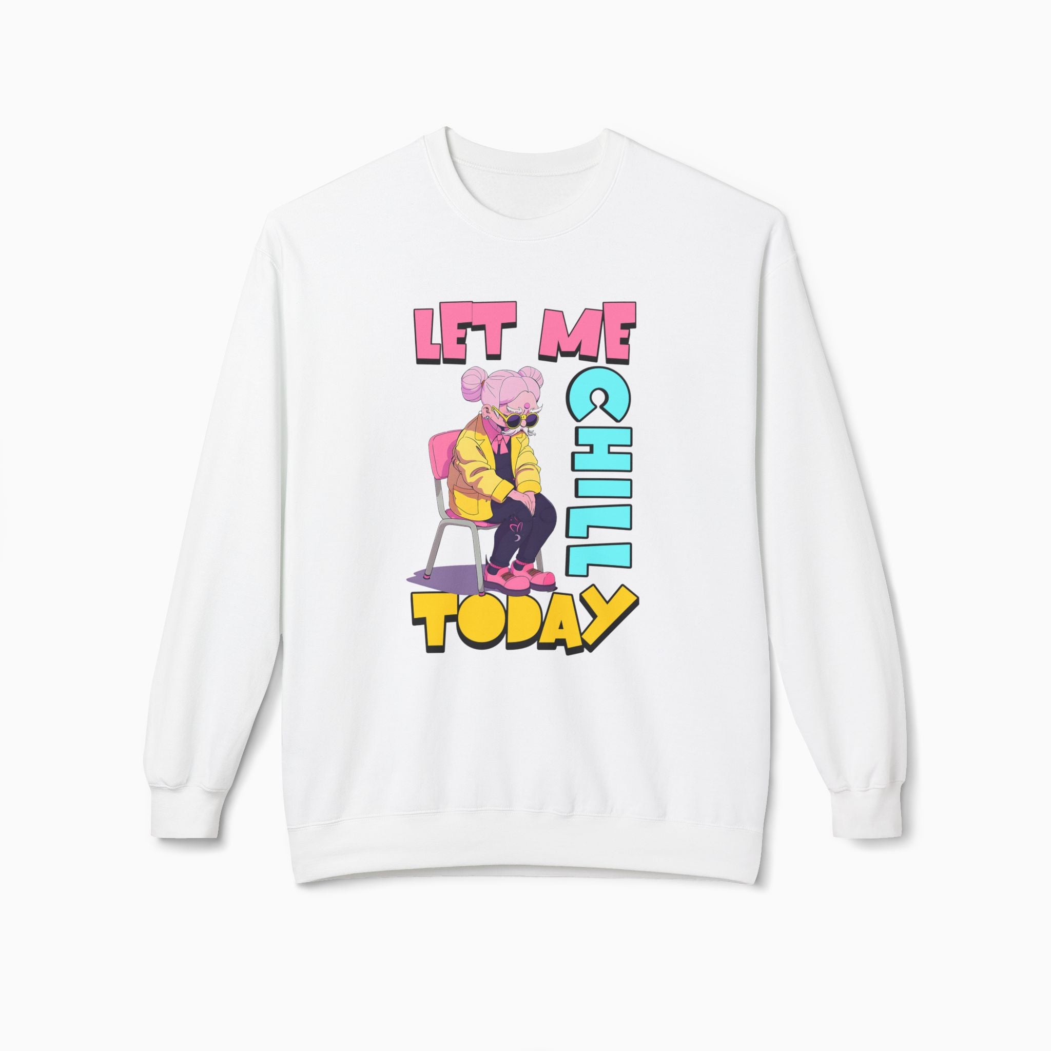 Let Me Chill Today Unisex Sweatshirt