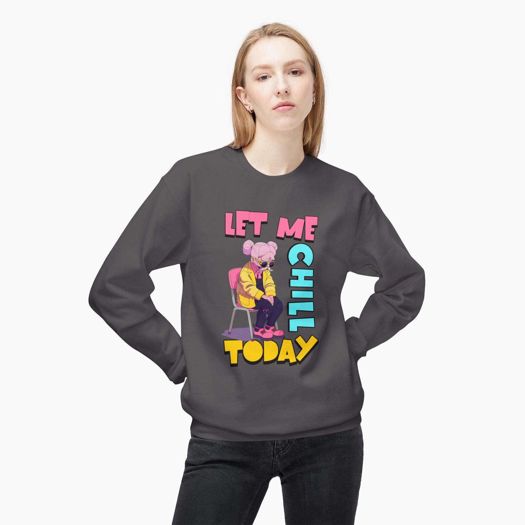 Let Me Chill Today Unisex Sweatshirt