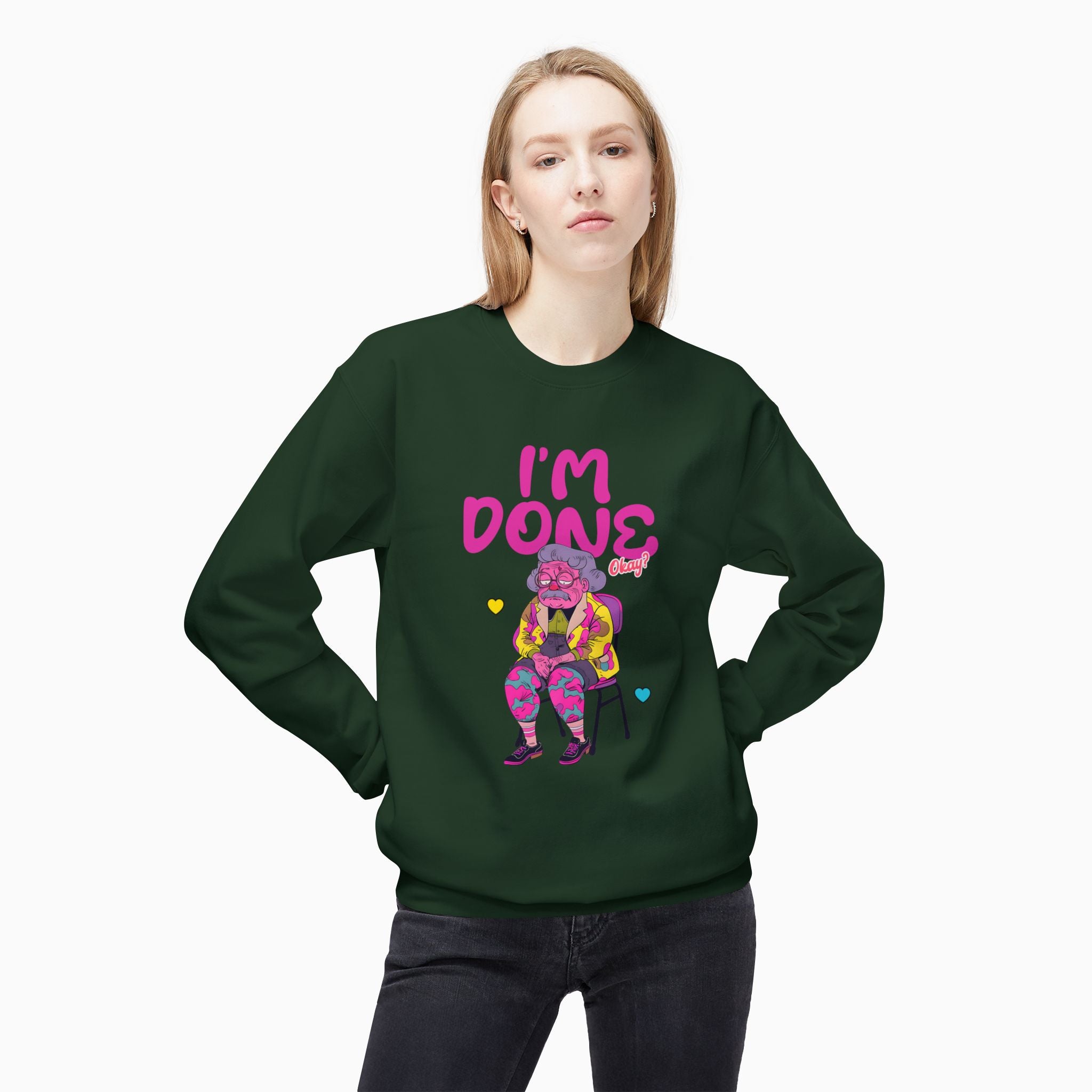 I'm Done! Okay? Unisex Sweatshirt