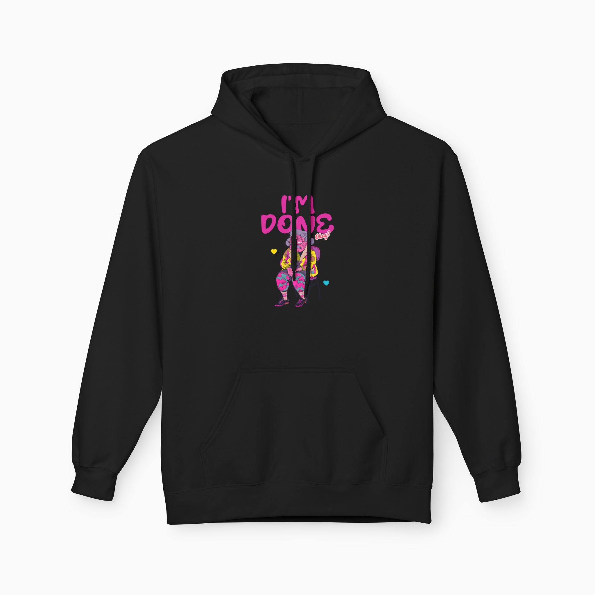 I'm Done! Okay? Unisex Hoodie