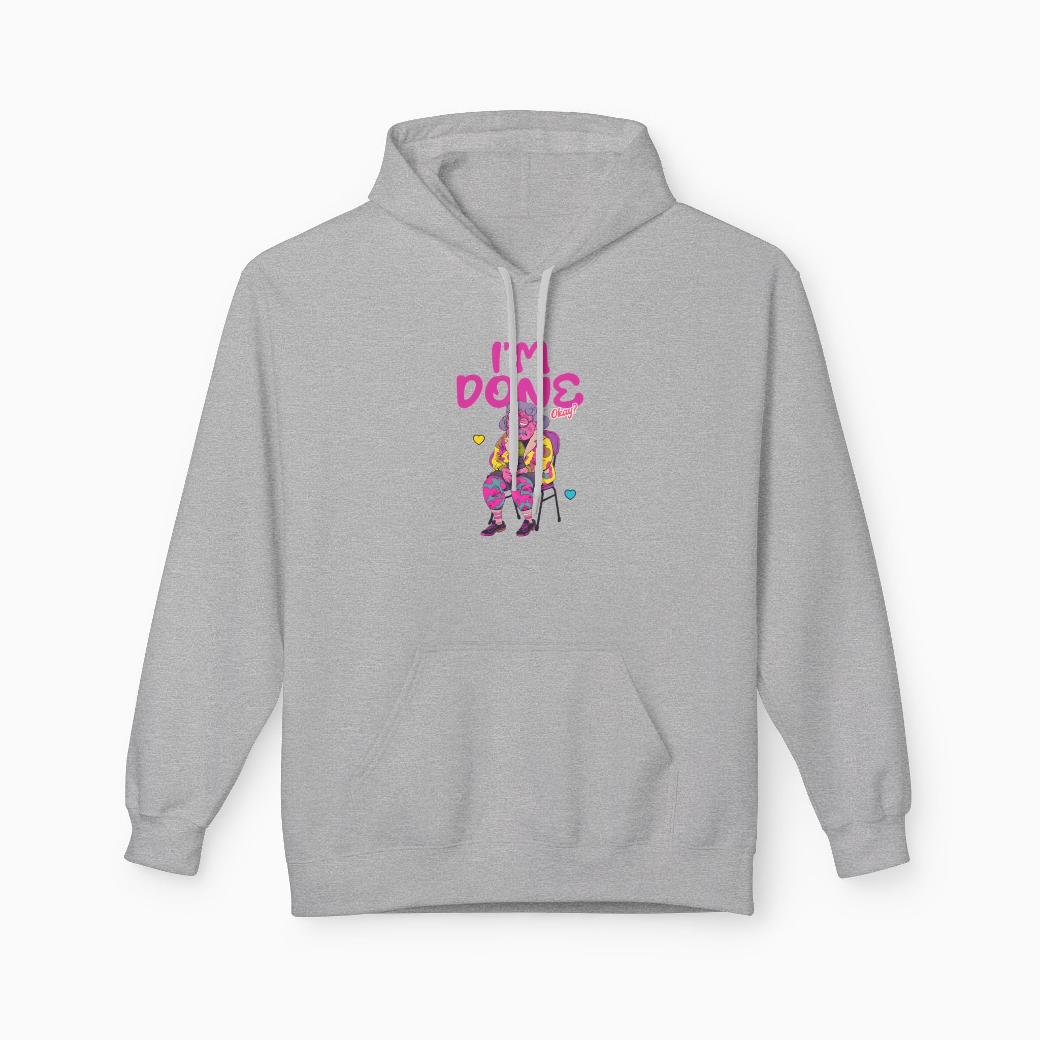 I'm Done! Okay? Unisex Hoodie