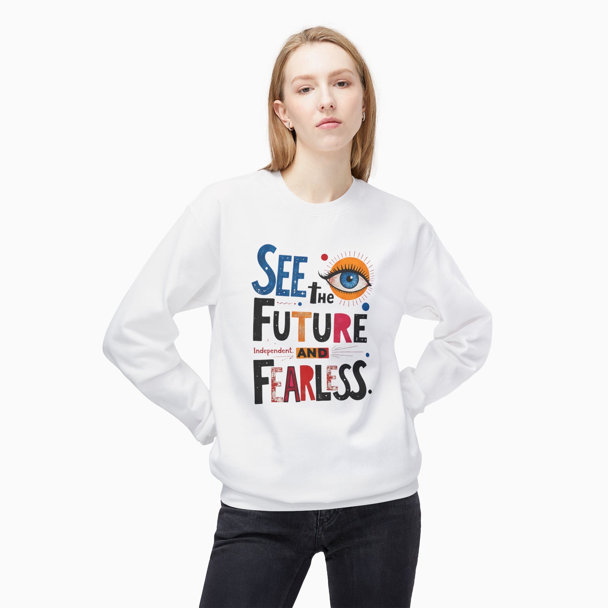 See The Future & Independent and Fearless Unisex Sweatshirt