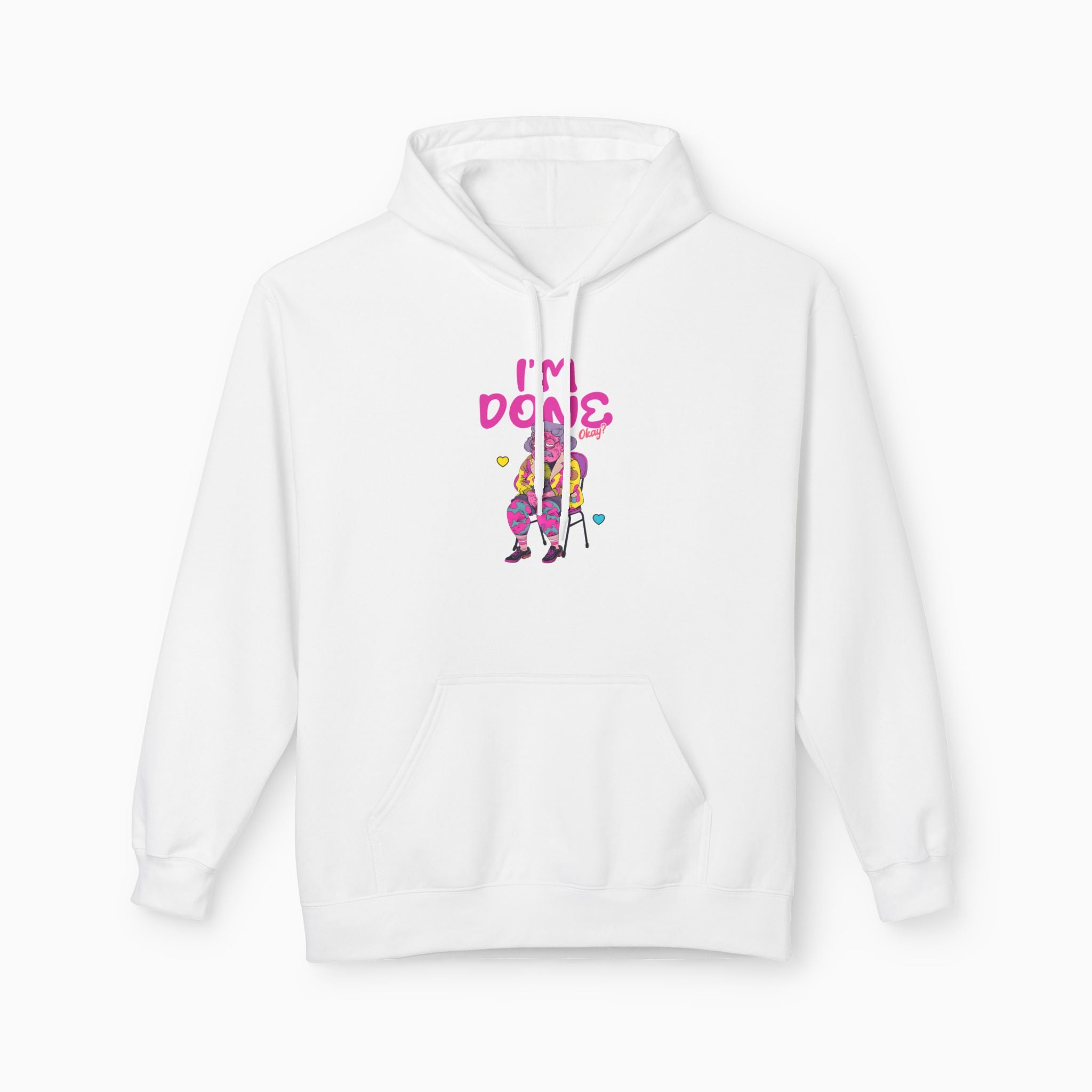 I'm Done! Okay? Unisex Hoodie