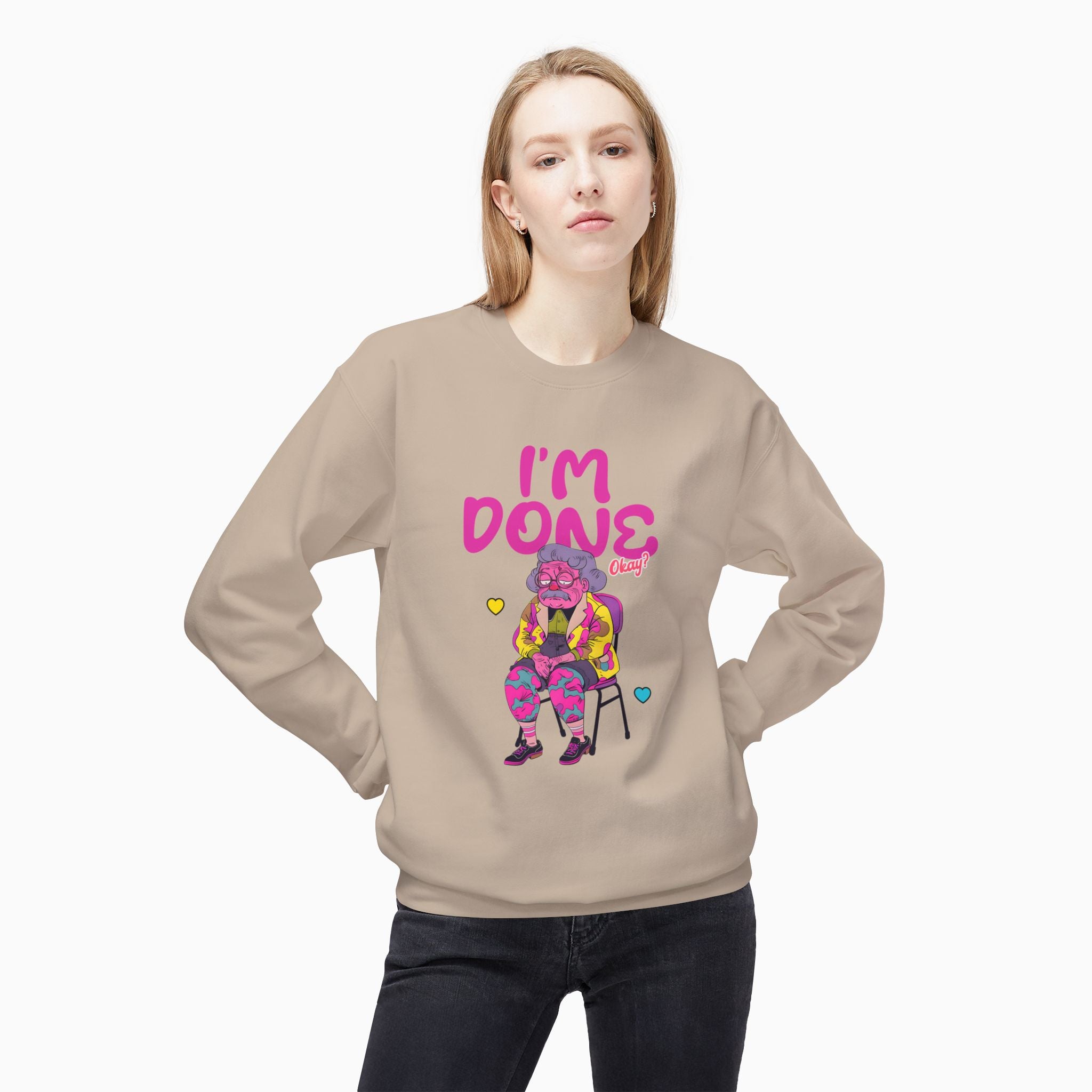 I'm Done! Okay? Unisex Sweatshirt