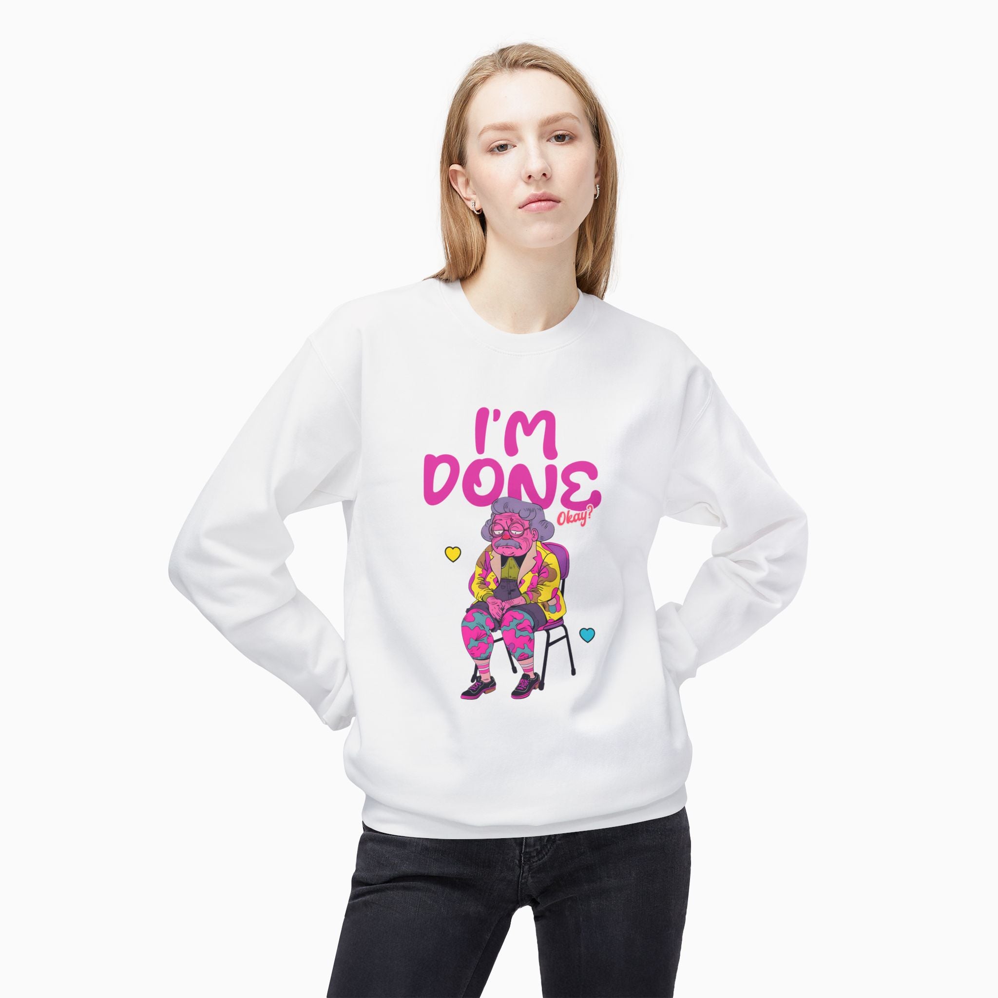 I'm Done! Okay? Unisex Sweatshirt