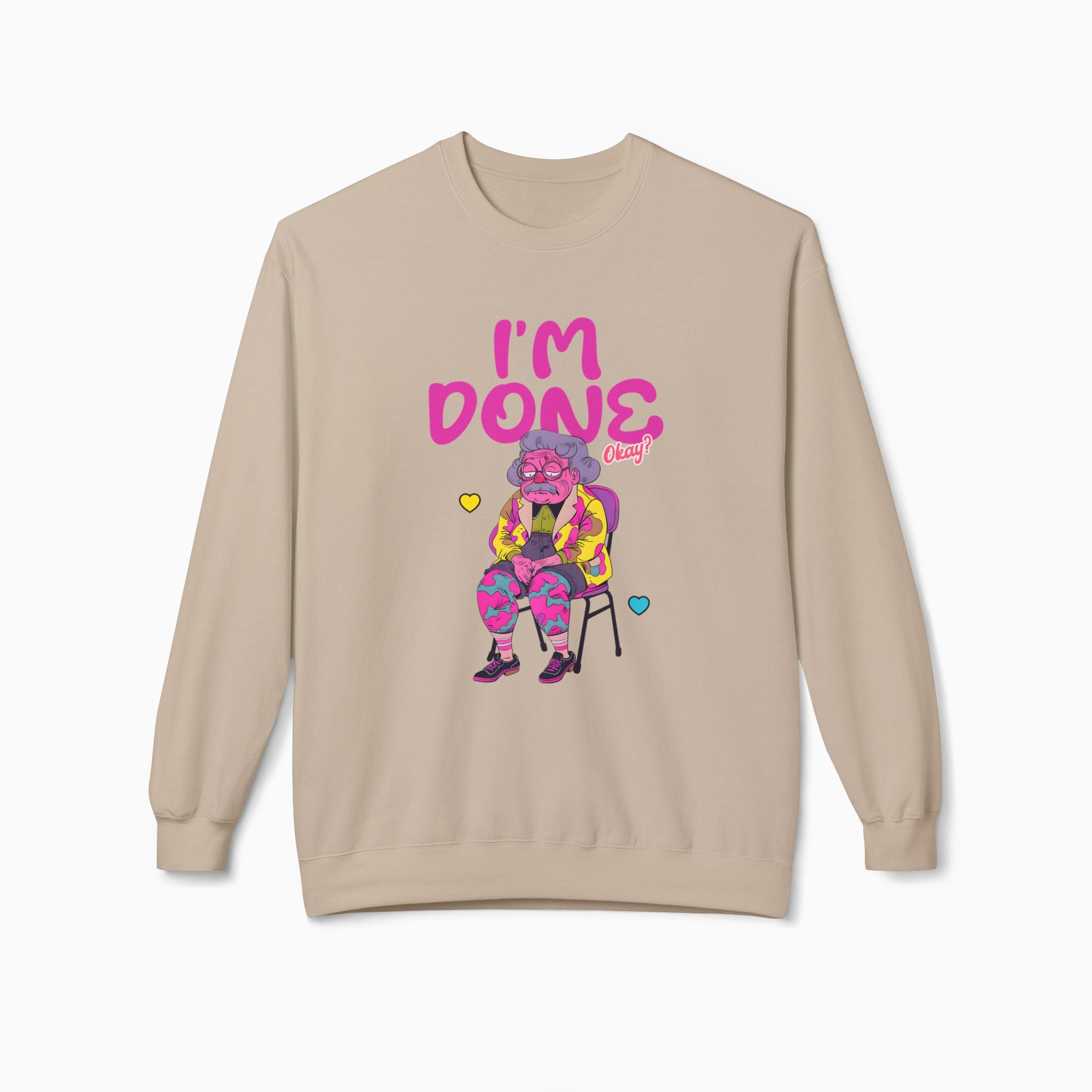 I'm Done! Okay? Unisex Sweatshirt