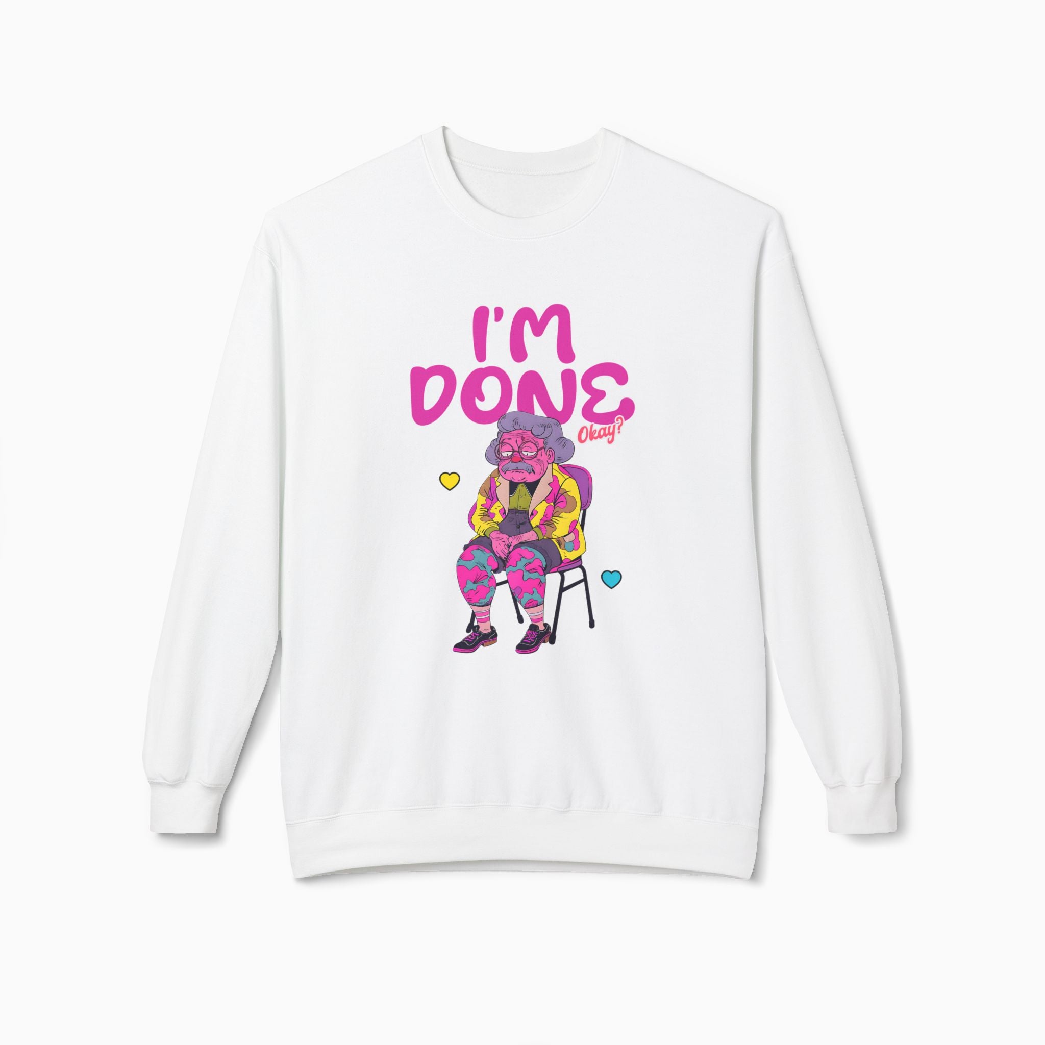 I'm Done! Okay? Unisex Sweatshirt